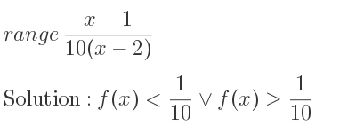 The range of (x+1)/(10(x-2)) is f(x)< 1/10 \lor f(x)> 1/10